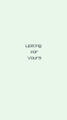 Waiting for Yours